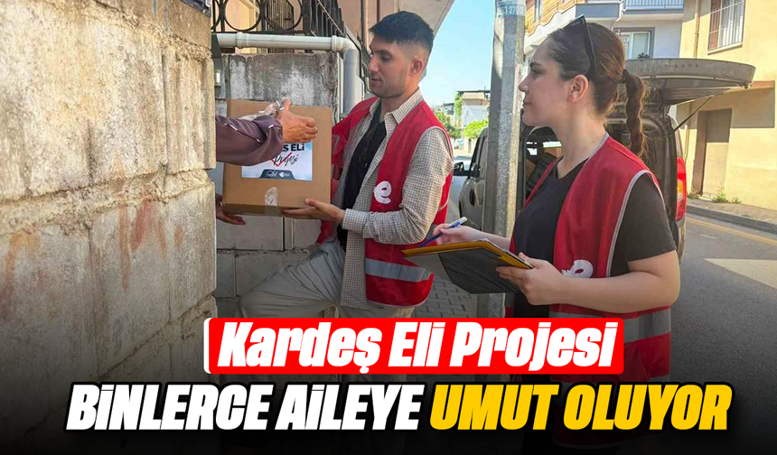 Kardeş Eli Projesi binlerce aileye umut oluyor
