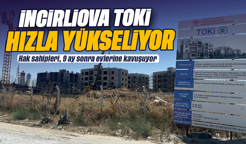 İncirliova TOKİ, hızla yükseliyor: Hak sahipleri, 9 ay sonra evlerine kavuşuyor