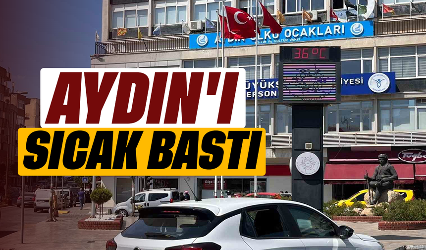 Aydın'ı sıcak bastı
