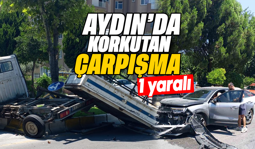 Aydın'da korkutan çarpışma: 1 yaralı