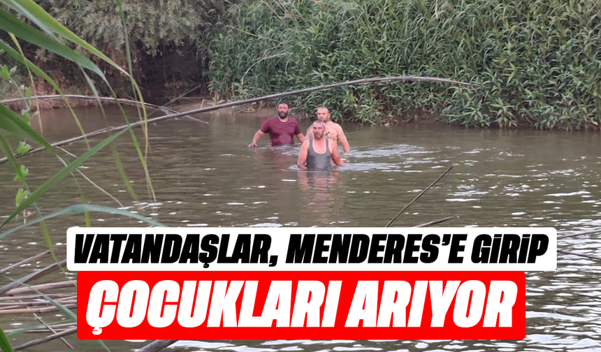Vatandaşlar, Menderes’e girip çocukları arıyor