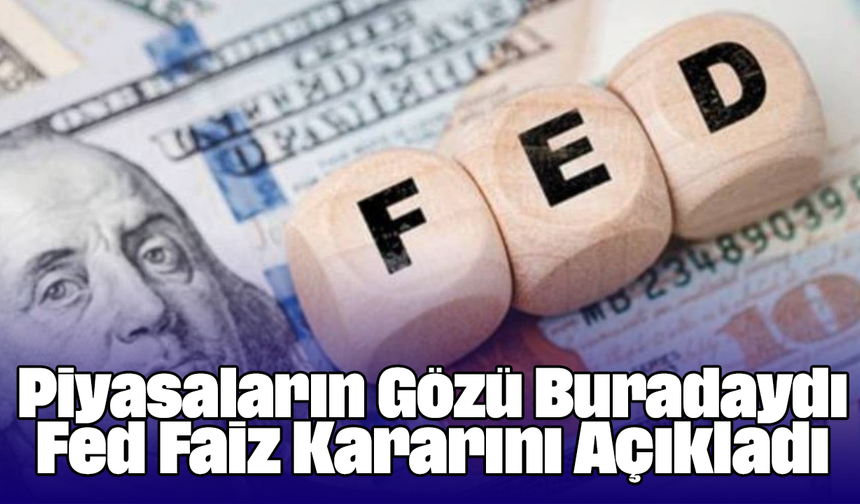 Piyasaların Gözü Buradaydı: Fed, Faiz Kararını Açıkladı