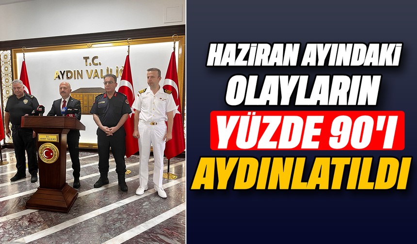 Haziran aydındaki olayların yüzde 90’ı aydınlatıldı