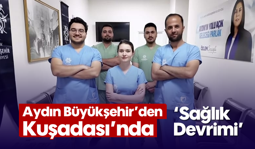 Aydın Büyükşehir'den Kuşadası'nda 'Sağlık Devrimi'