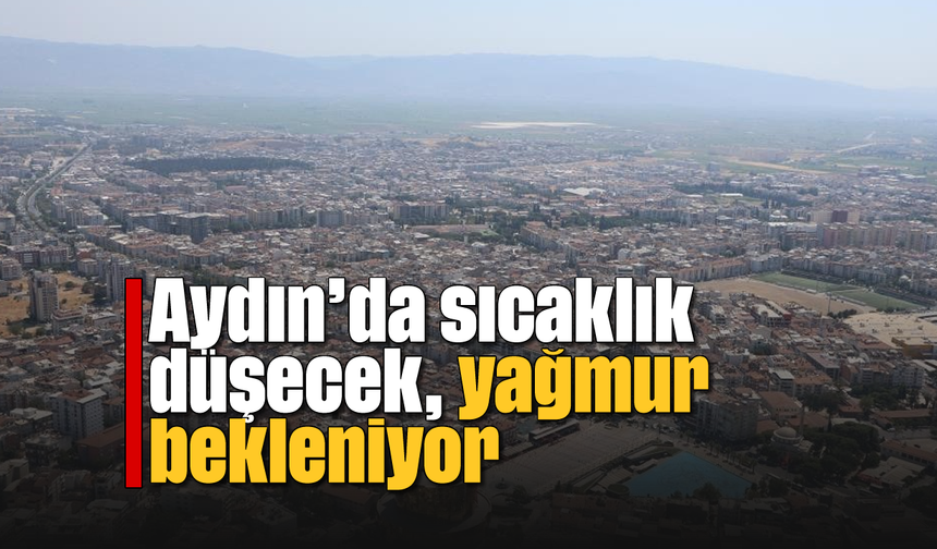Aydın'da sıcaklık düşecek, yağmur bekleniyor