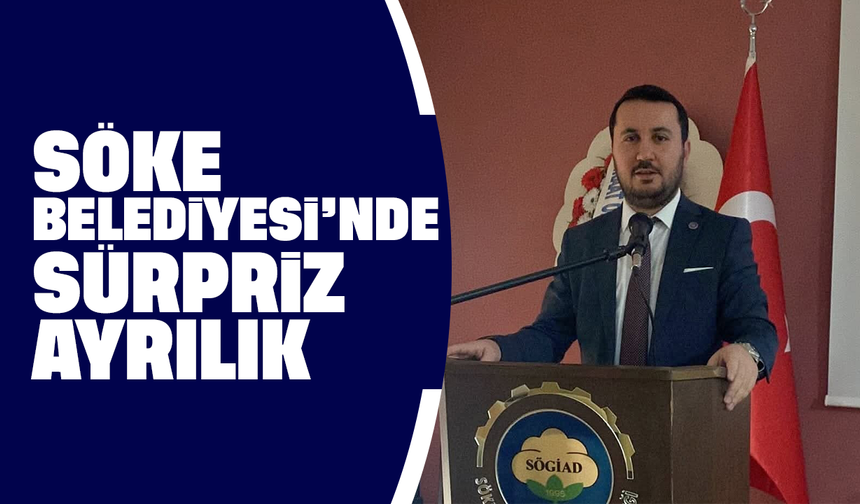 Söke Belediyesi’nde sürpriz ayrılık
