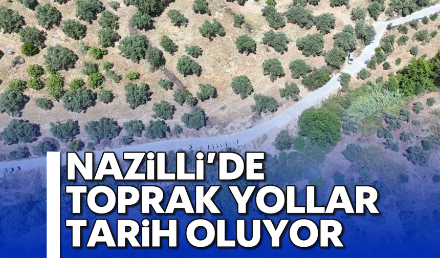 Nazilli'de toprak yollar tarih oluyor