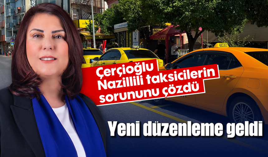 Çerçioğlu, Nazillili taksicilerin sorununu çözdü: Yeni düzenleme geldi