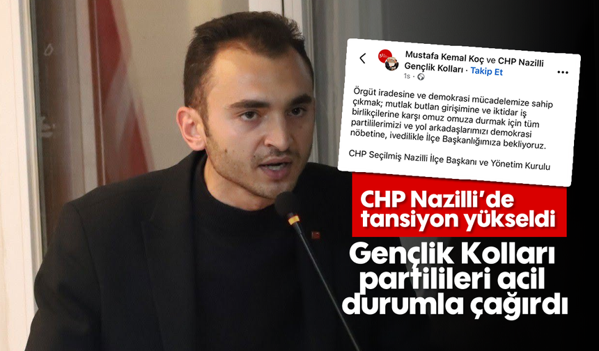 CHP Nazilli’de tansiyon yükseldi: Gençlik Kolları partilileri acil durumla çağırdı