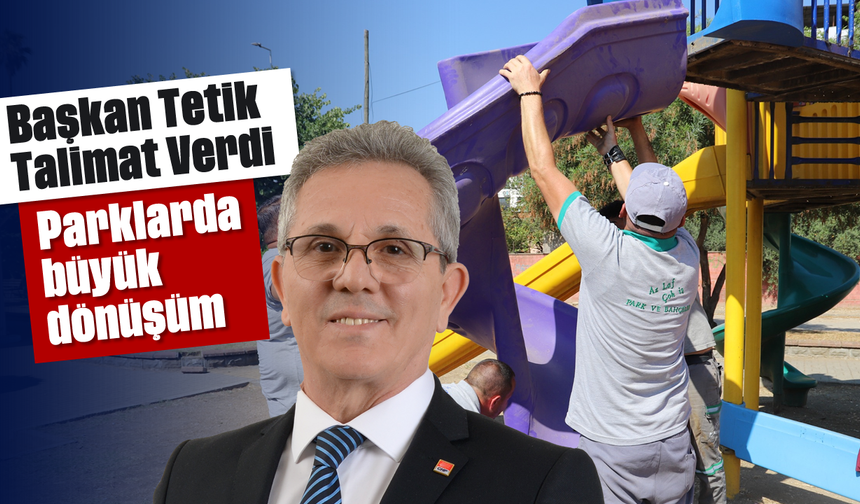 Başkan Tetik talimat verdi: Parklarda büyük dönüşüm