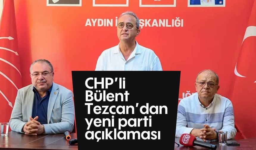 CHP'li Bülent Tezcan’dan yeni parti açıklaması