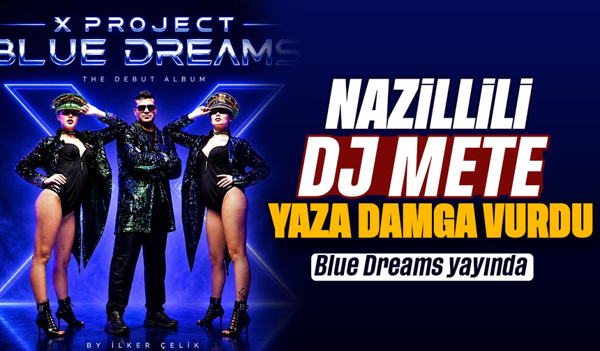 Nazillili DJ Mete yaza damga vurdu: Blue Dreams yayında