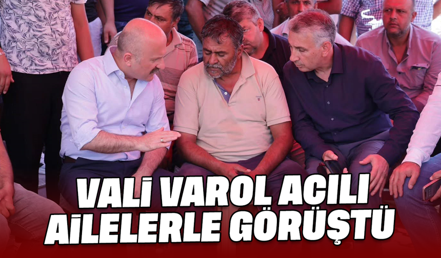 Vali Varol, acılı ailelerle görüştü