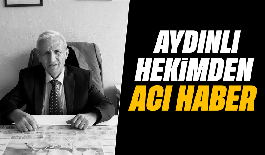 Aydınlı hekimden acı haber