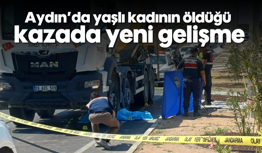 Aydın'da yaşlı kadının öldüğü kazada yeni gelişme: Sürücünün hakkında karar verildi