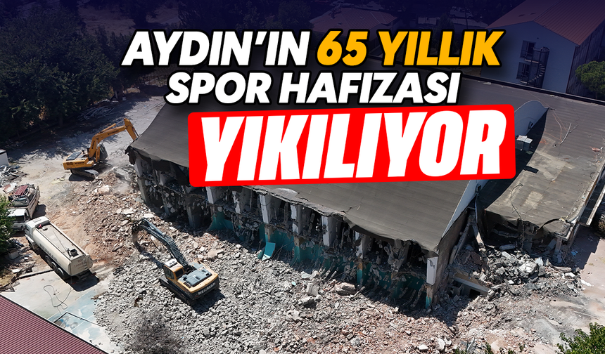 Aydın’ın 65 yıllık spor hafızası yıkılıyor