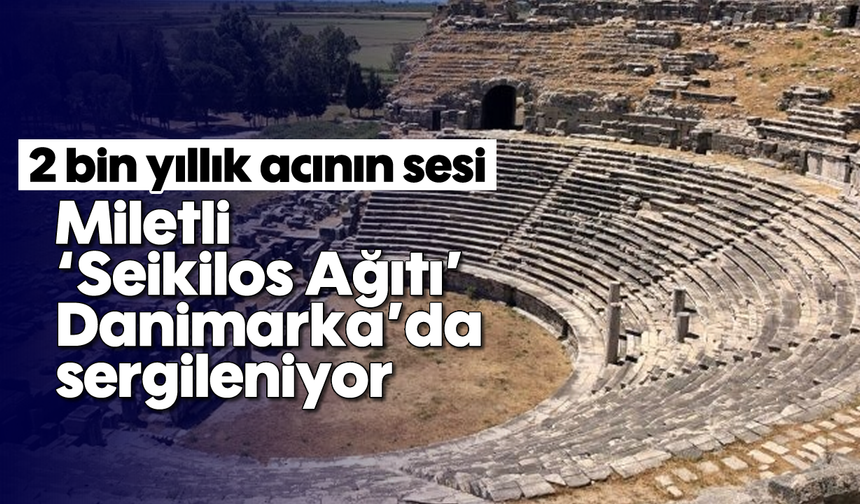 2 bin yıllık acının sesi: Miletli 'Seikilos Ağıtı' Danimarka'da sergileniyor
