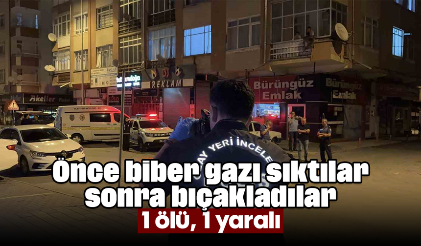 Önce biber gazı sıktılar sonra bıçakladılar: 1 ölü, 1 yaralı