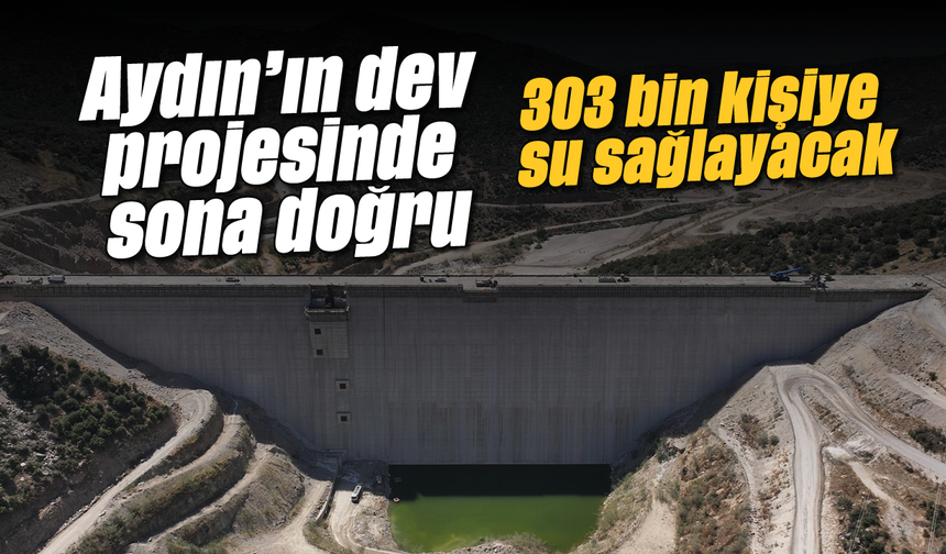 Aydın’ın dev projesinde sona doğru: 303 bin kişiye su sağlayacak