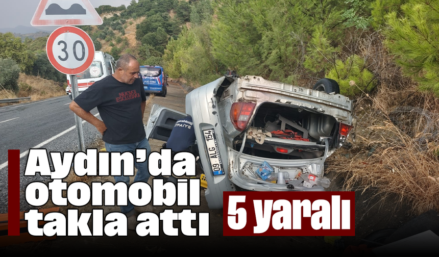 Aydın’da otomobil takla attı: 5 yaralı