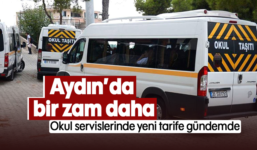 Aydın’da bir zam daha: Okul servislerinde yeni tarife gündemde