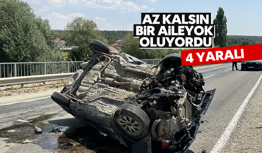 Az kalsın bir aile yok oluyordu: 4 yaralı