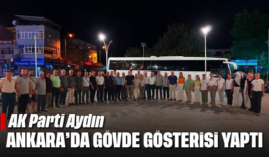 AK Parti Aydın, Ankara’da gövde gösterisi yaptı