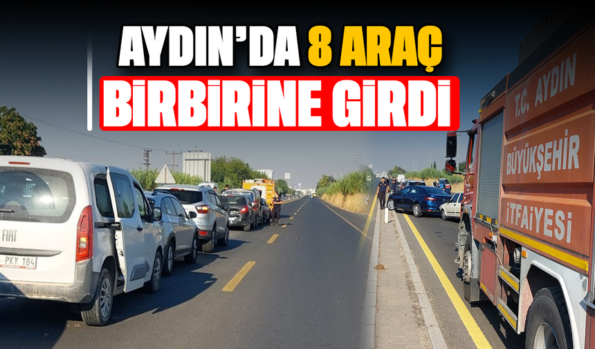 Aydın'da 8 araç birbirine girdi