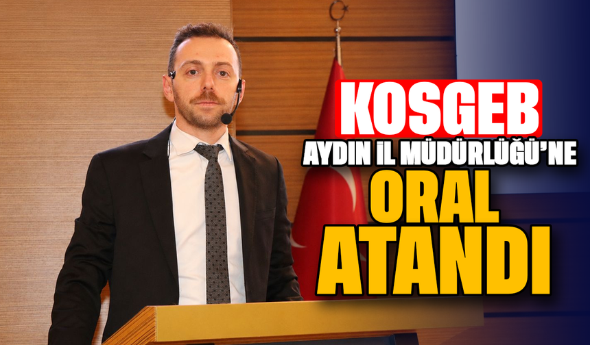 KOSGEB Aydın İl Müdürü Oral oldu