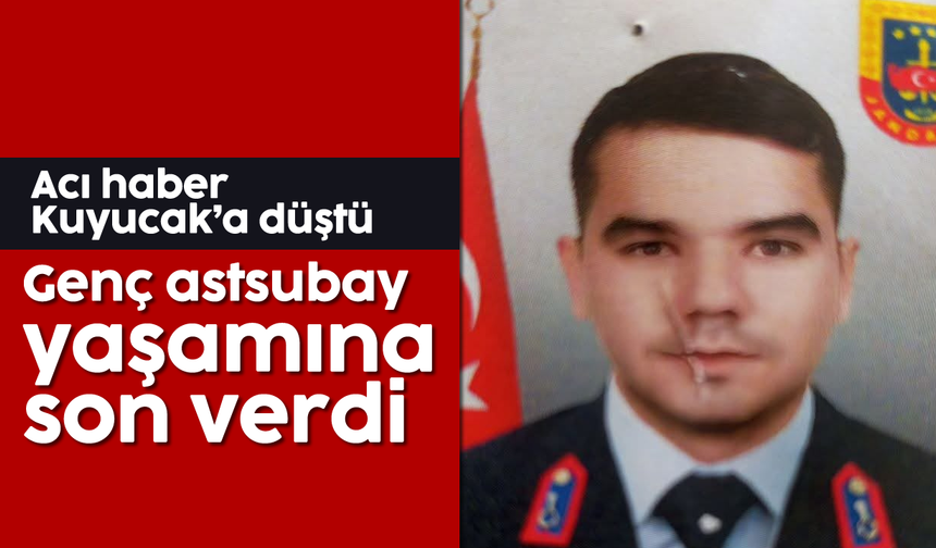 Acı haber Kuyucak’a düştü: Genç astsubay yaşamına son verdi