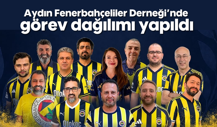 Aydın Fenerbahçeliler Derneği'nde görev dağılımı yapıldı