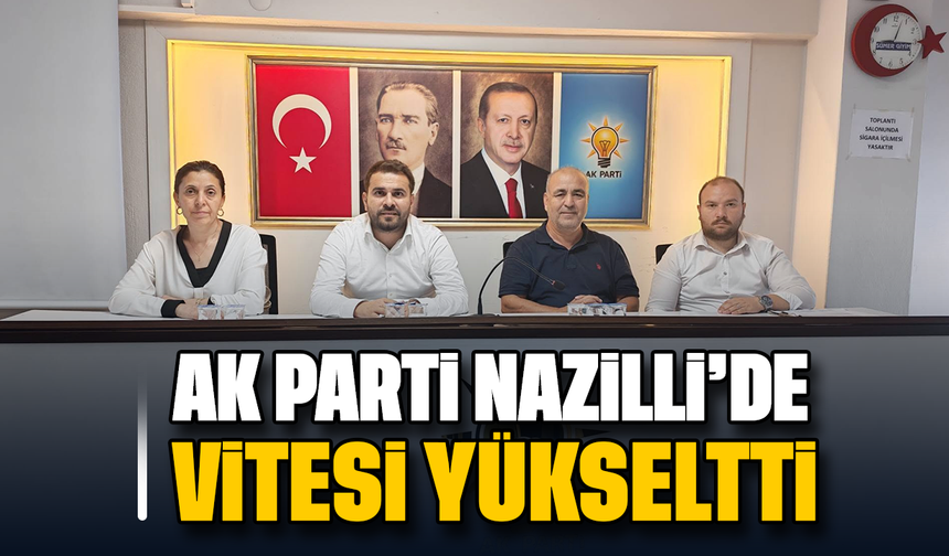 AK Parti, Nazilli'de vitesi yükseltti