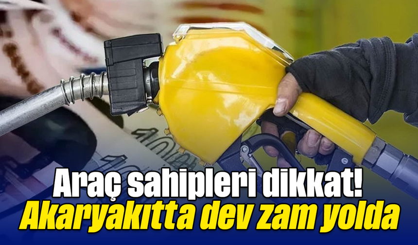Araç sahipleri dikkat! Akaryakıtta dev zam yolda