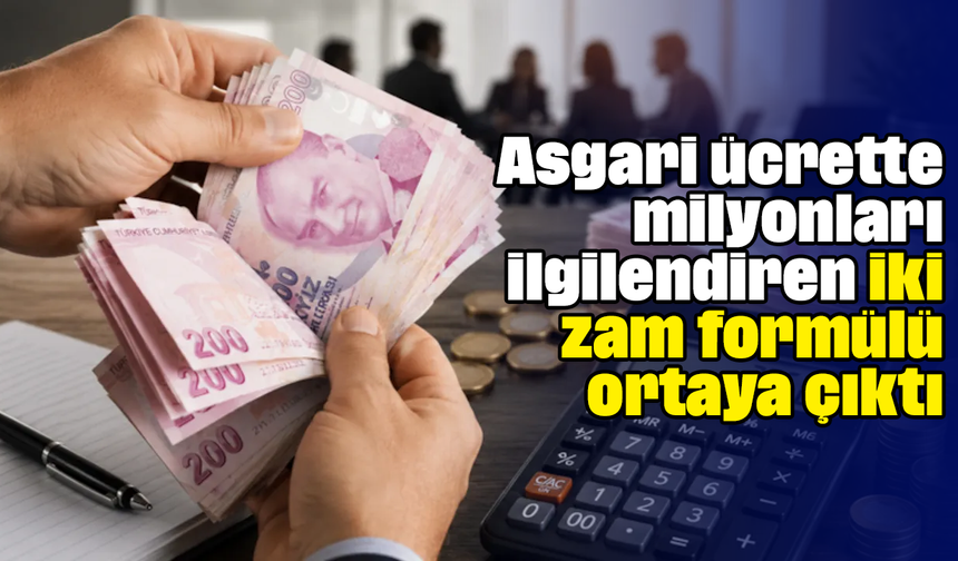 Asgari ücrette milyonları ilgilendiren iki zam formülü ortaya çıktı