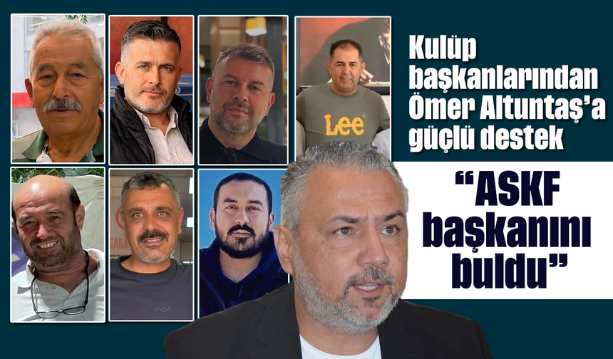 Kulüp başkanlarından Ömer Altuntaş’a güçlü destek: “ASKF, başkanını buldu”