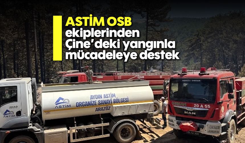 ASTİM OSB ekiplerinden Çine’deki yangınla mücadeleye destek