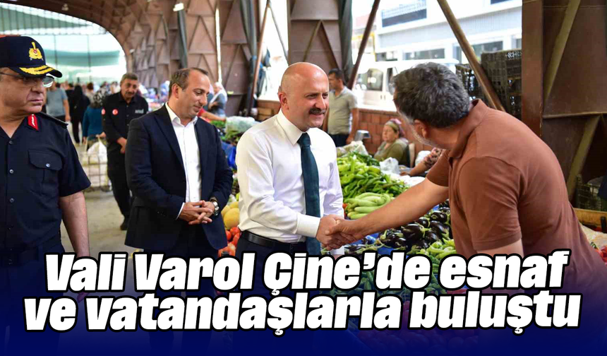 Vali Varol, Çine’de esnaf ve vatandaşlarla buluştu