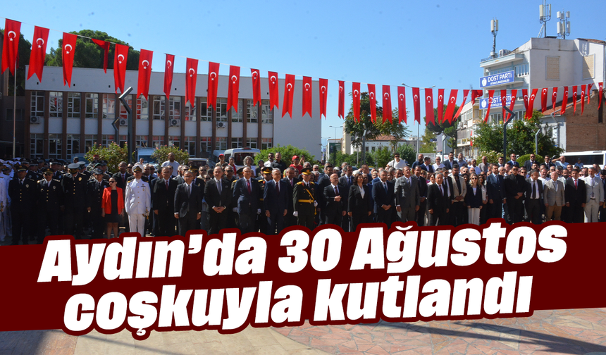 Aydın’da 30 Ağustos coşkuyla kutlandı