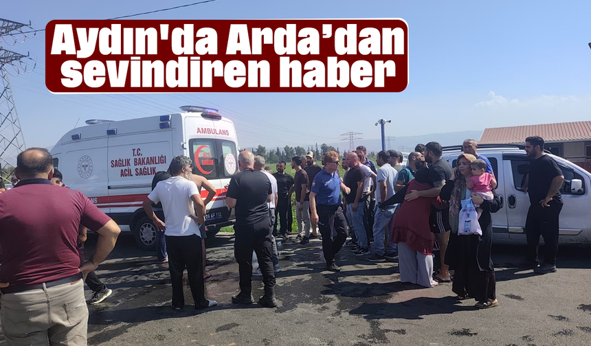 Aydın'da Arda’dan sevindiren haber