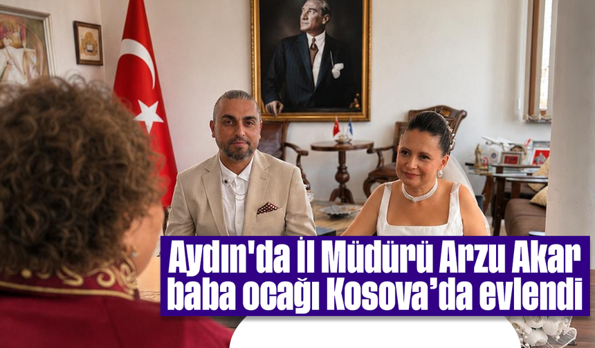 Aydın'da İl Müdürü Arzu Akar, baba ocağı Kosova’da evlendi