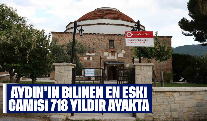 Aydın’ın bilinen en eski camisi 718 yıldır ayakta