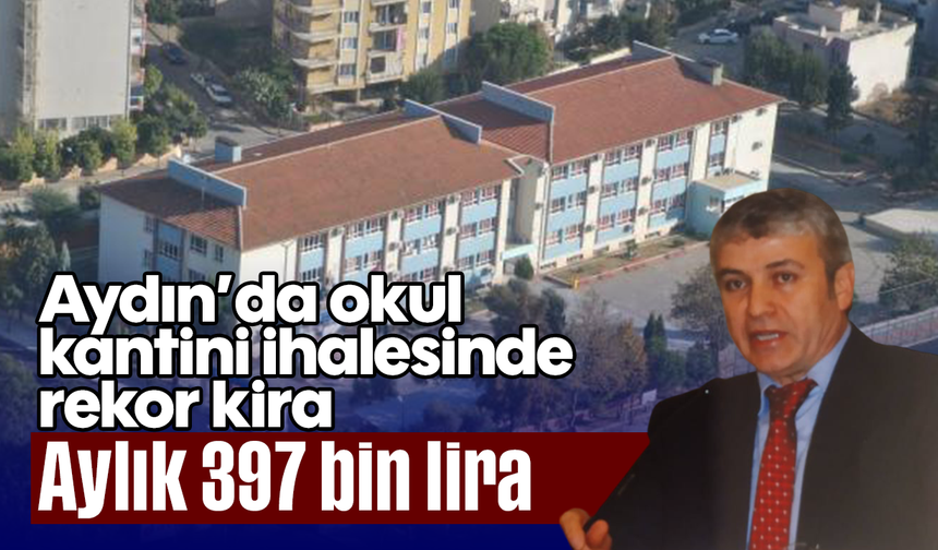 Aydın’da okul kantini ihalesinde rekor kira: Aylık 397 bin lira