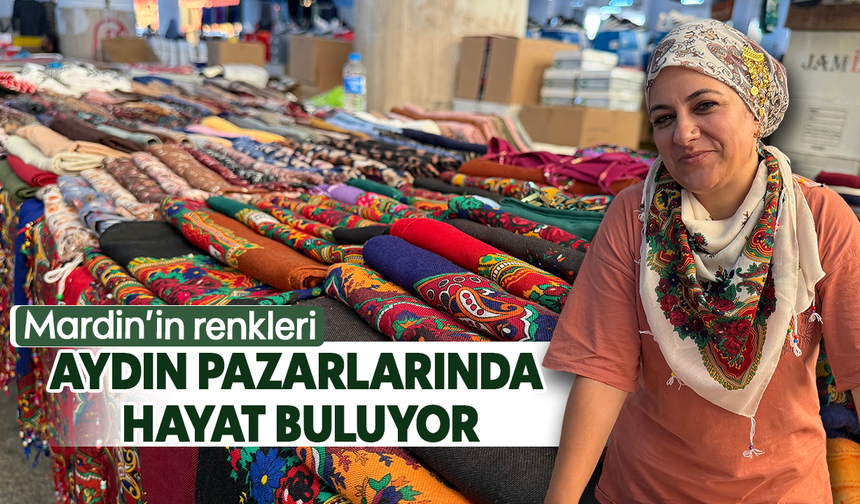 Mardin’in renkleri Aydın pazarlarında hayat buluyor