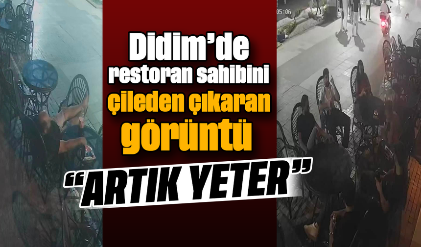 Didim’de restoran sahibini çileden çıkaran görüntü: “Artık yeter”