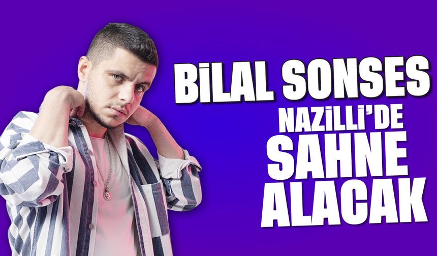 Bilal Sonses Nazilli’de sahne alacak