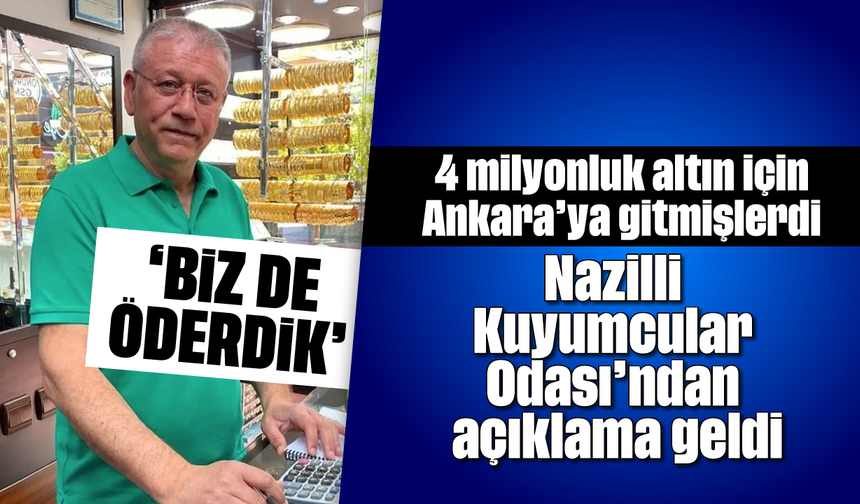 4 milyonluk altın için Ankara'ya gitmişlerdi: Nazilli Kuyumcular Odası’ndan açıklama geldi