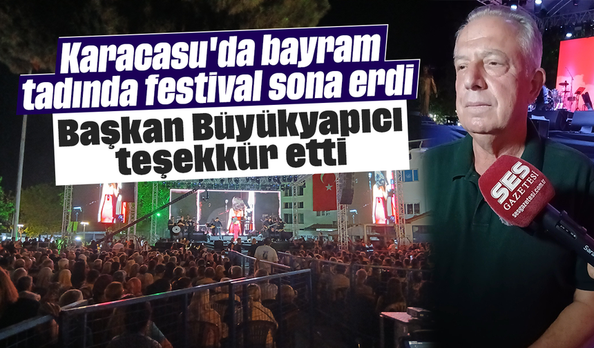 Karacasu'da bayram tadında festival sona erdi: Başkan Büyükyapıcı teşekkür etti