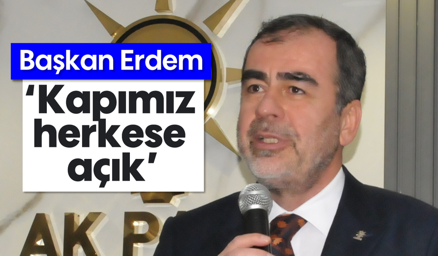 Başkan Erdem, 'Kapımız herkese açık'