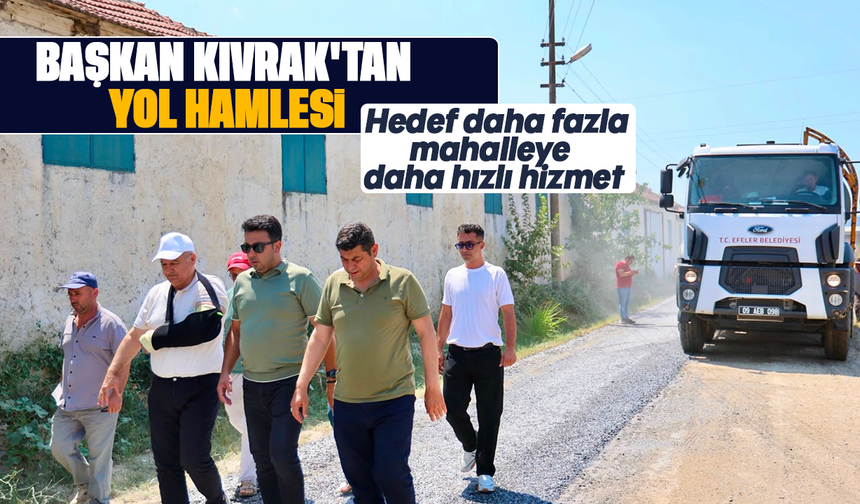 Başkan Kıvrak'tan yol hamlesi: Hedef daha fazla mahalleye daha hızlı hizmet