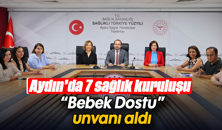 Aydın’da 7 sağlık kuruluşu, “Bebek Dostu” unvanı aldı